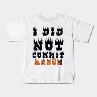 I Did Not Commit Arson Kids T-Shirt